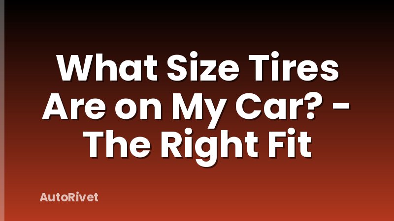 What Size Tires Are on My Car? - The Right Fit