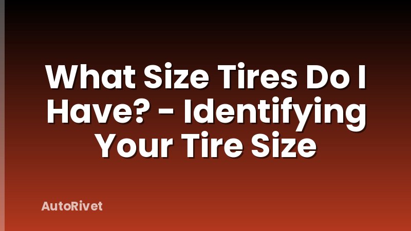 What Size Tires Do I Have? - Identifying Your Tire Size