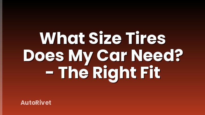 What Size Tires Does My Car Need? - The Right Fit