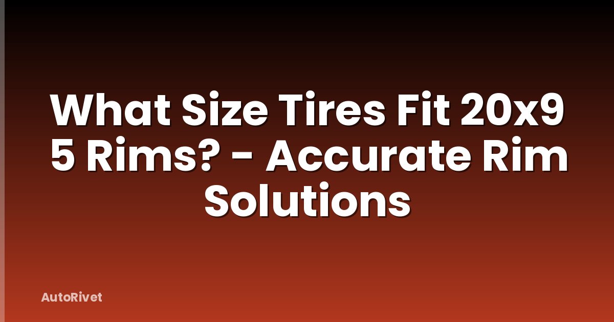 What Size Tires Fit 20x9 5 Rims? - Accurate Rim Solutions