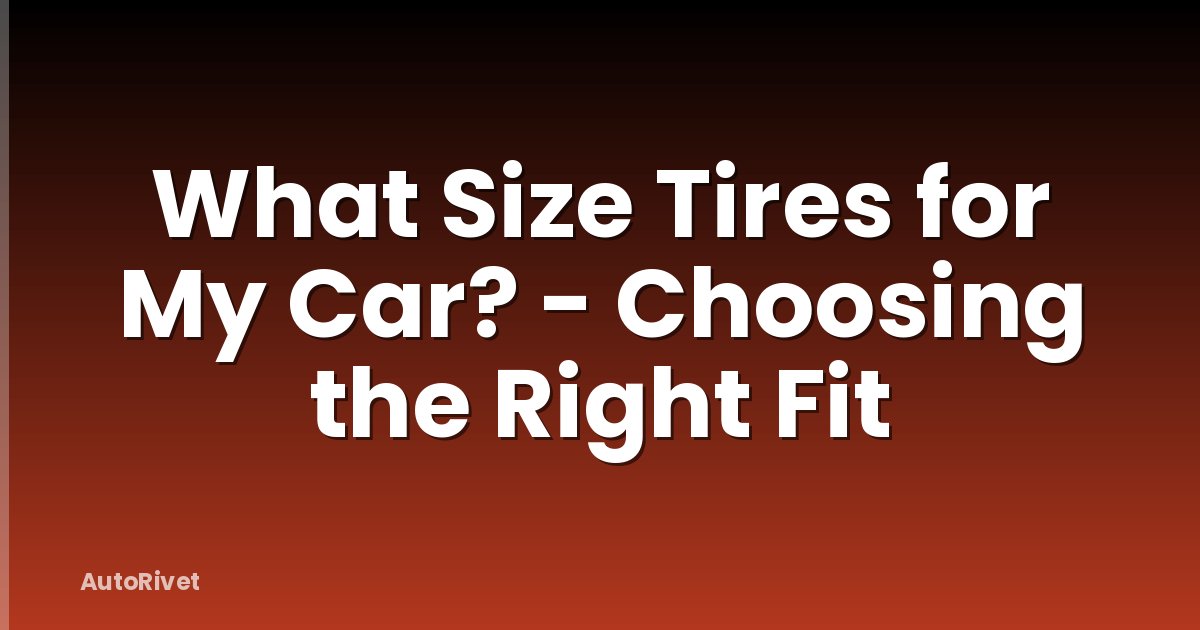 What Size Tires for My Car? - Choosing the Right Fit