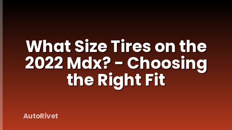 What Size Tires on the 2022 Mdx? - Choosing the Right Fit