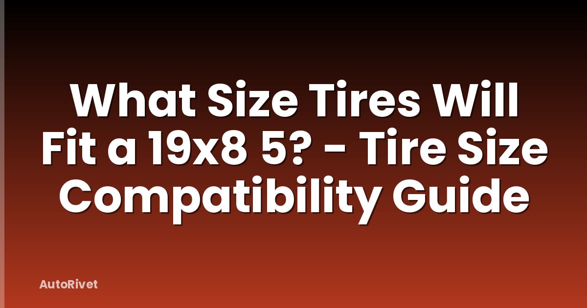 What Size Tires Will Fit a 19x8 5? - Tire Size Compatibility Guide