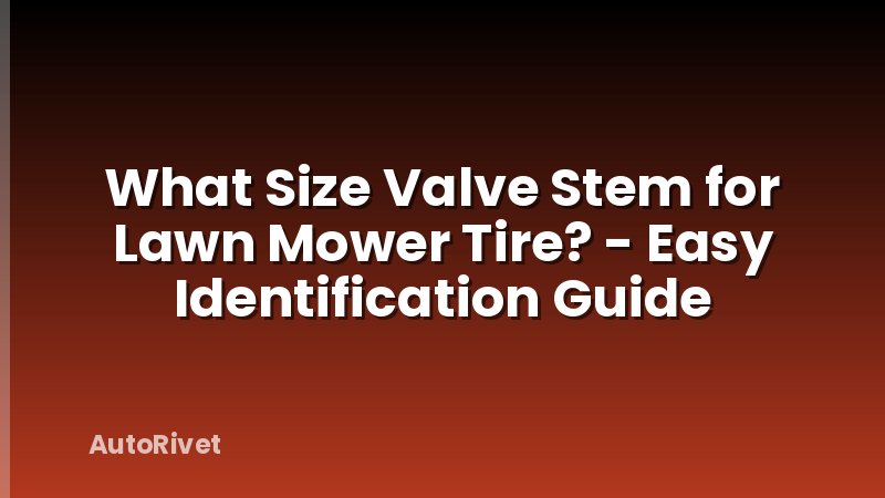 What Size Valve Stem for Lawn Mower Tire? - Easy Identification Guide