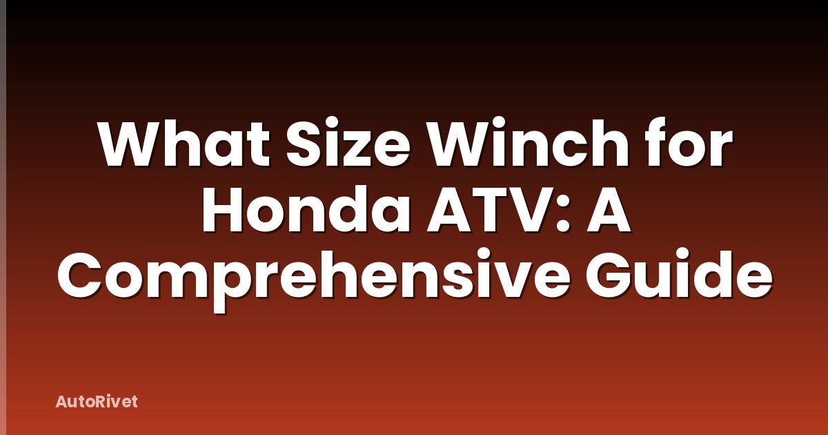 What Size Winch for Honda ATV: A Comprehensive Guide