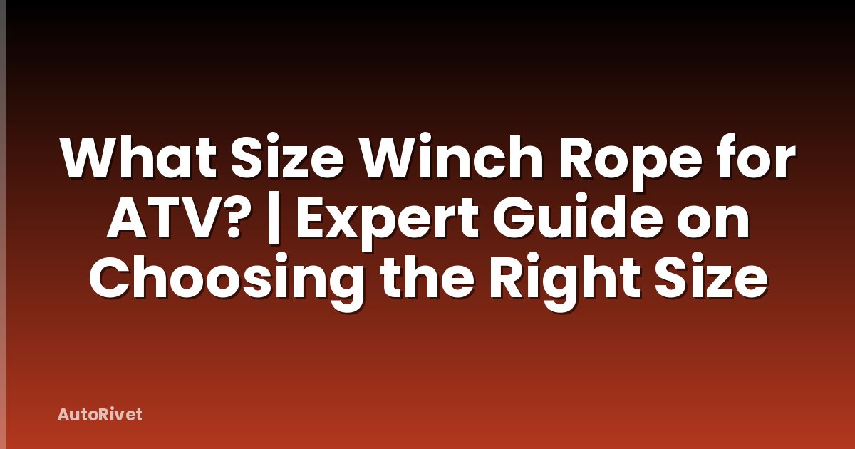 What Size Winch Rope for ATV? | Expert Guide on Choosing the Right Size