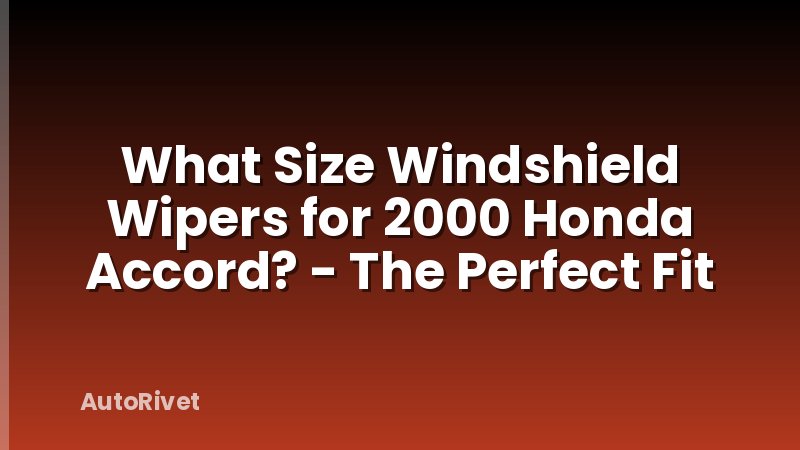 What Size Windshield Wipers for 2000 Honda Accord? - The Perfect Fit
