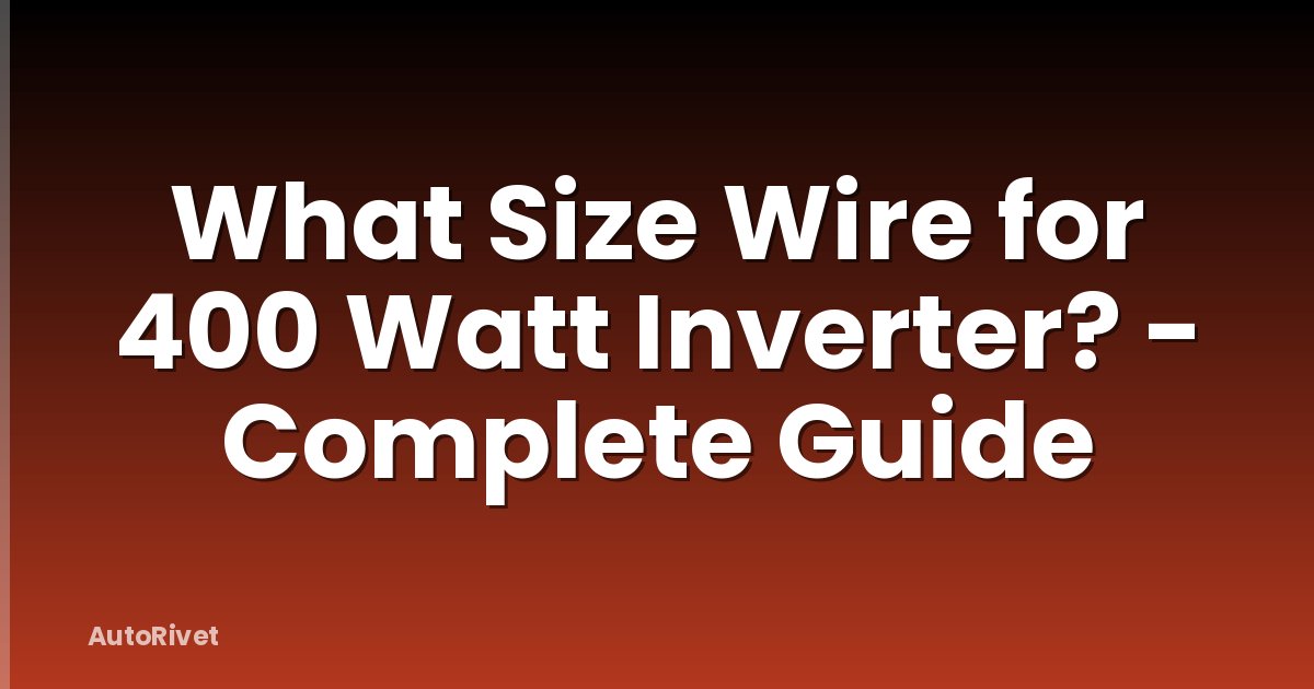 What Size Wire for 400 Watt Inverter? - Complete Guide