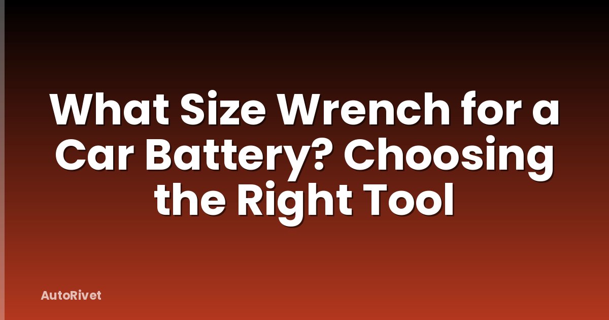 What Size Wrench for a Car Battery? Choosing the Right Tool