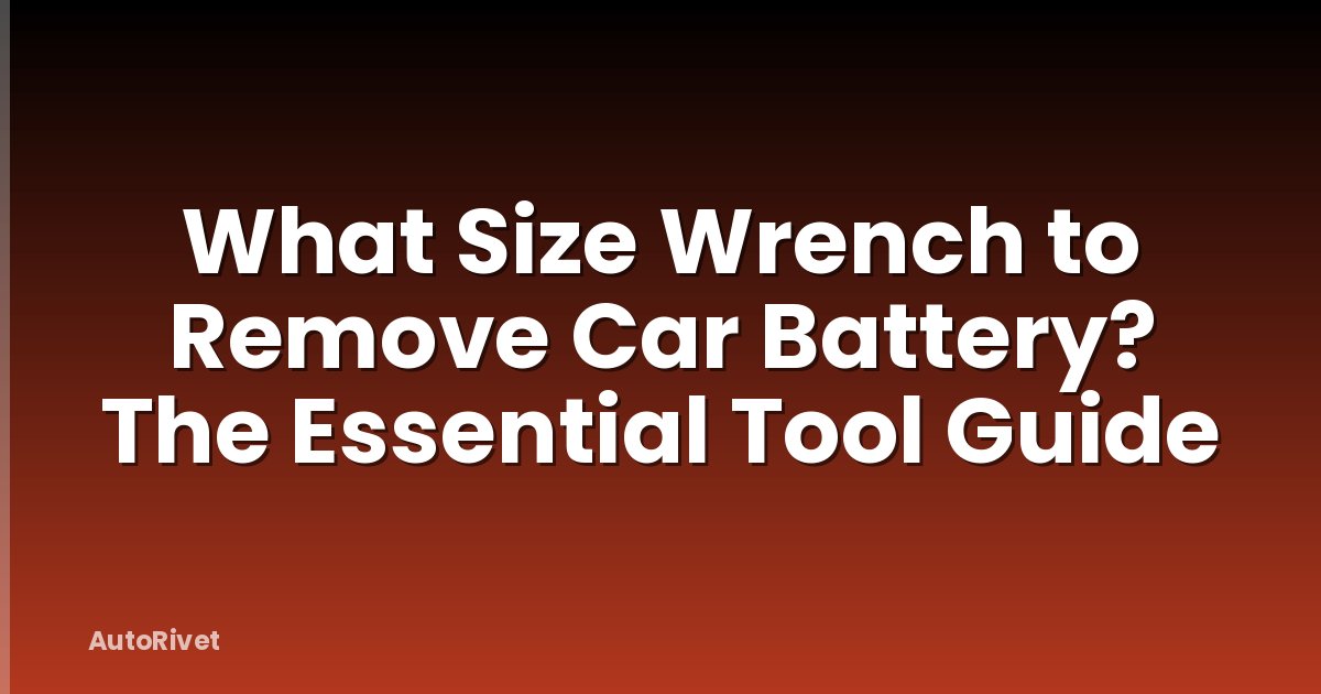 What Size Wrench to Remove Car Battery? The Essential Tool Guide