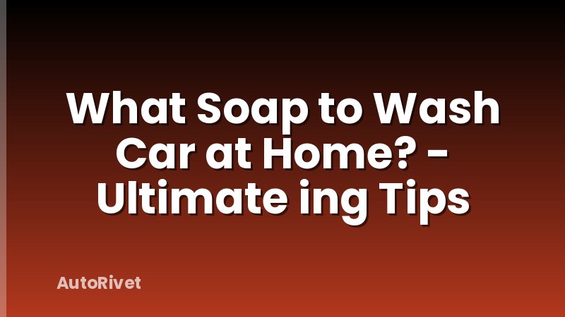 What Soap to Wash Car at Home? - Ultimate ing Tips