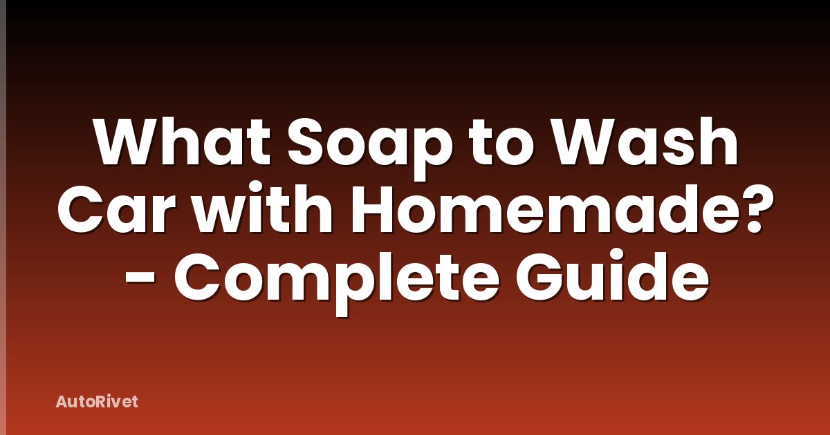 What Soap to Wash Car with Homemade? - Complete Guide