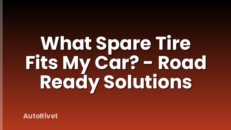 What Spare Tire Fits My Car? - Road Ready Solutions