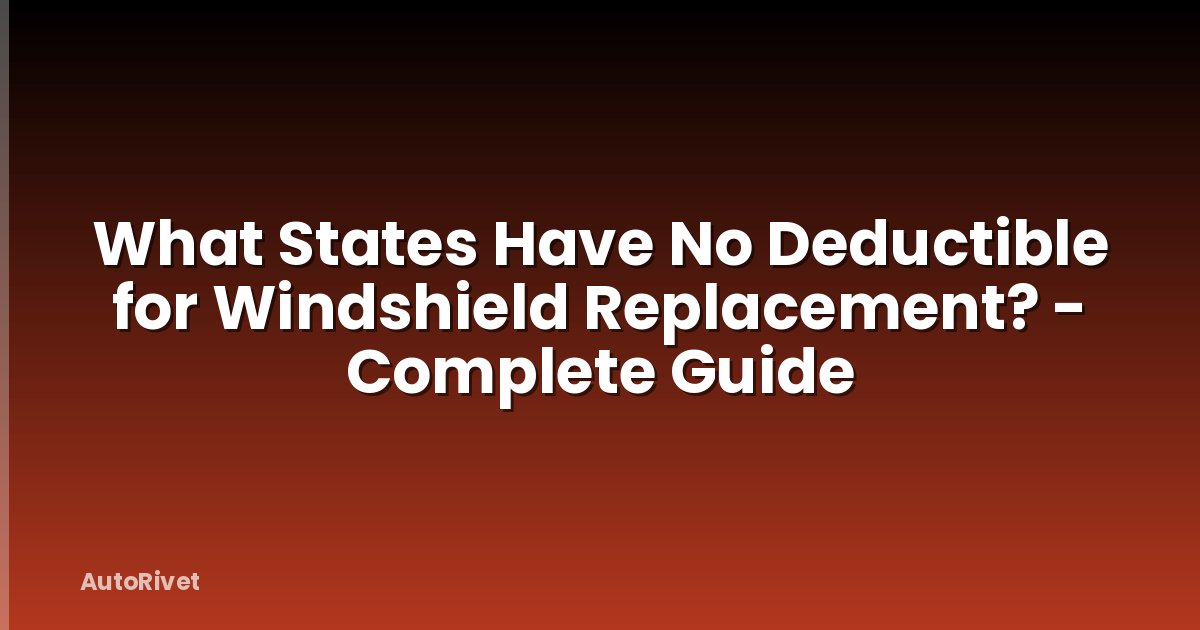 What States Have No Deductible for Windshield Replacement? - Complete Guide