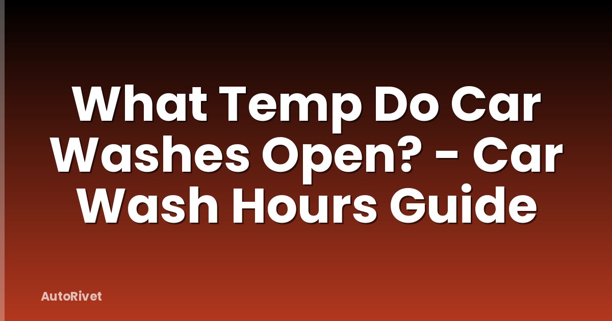 What Temp Do Car Washes Open? - Car Wash Hours Guide