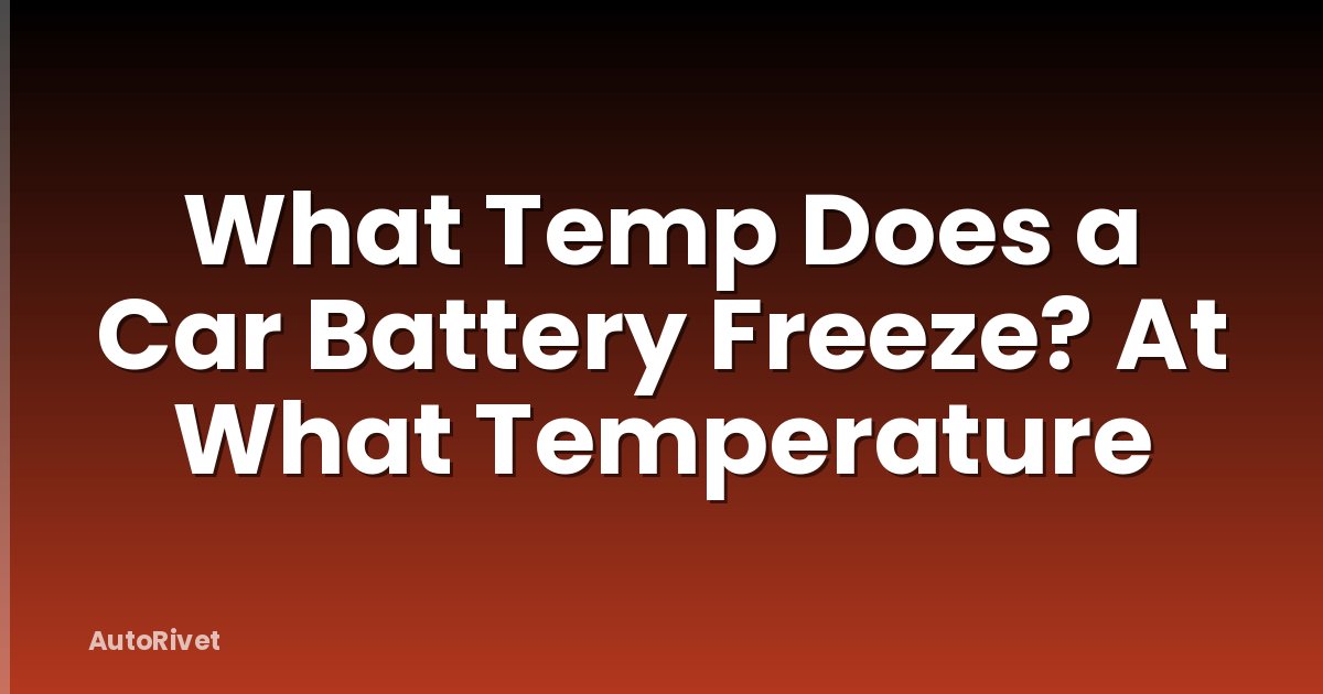 What Temp Does a Car Battery Freeze? At What Temperature