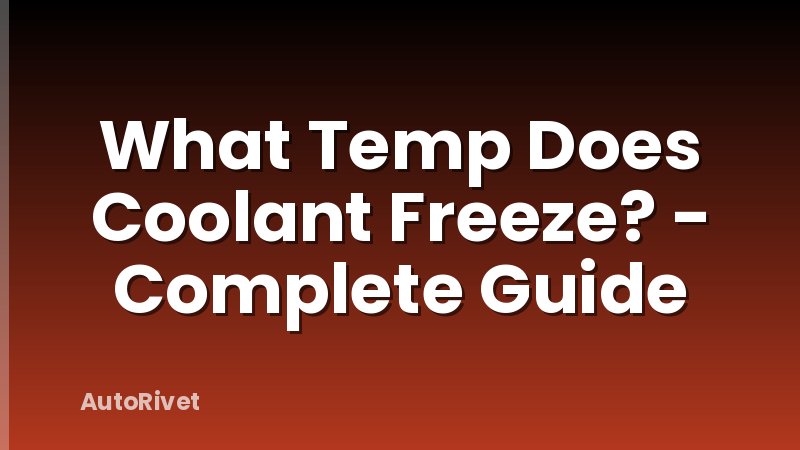 What Temp Does Coolant Freeze? - Complete Guide