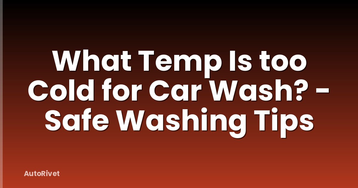 What Temp Is too Cold for Car Wash? - Safe Washing Tips