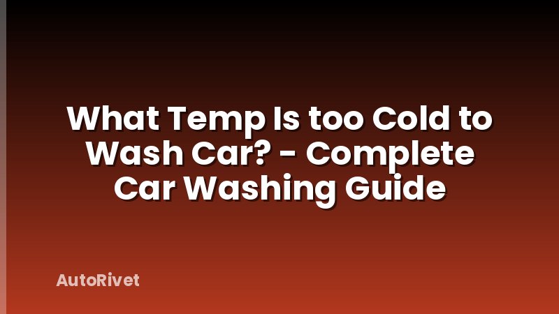 What Temp Is too Cold to Wash Car? - Complete Car Washing Guide