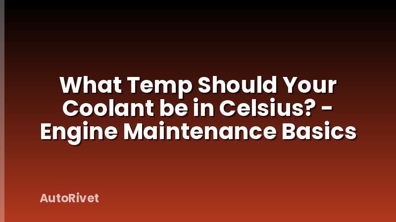 What Temp Should Your Coolant be in Celsius? - Engine Maintenance Basics
