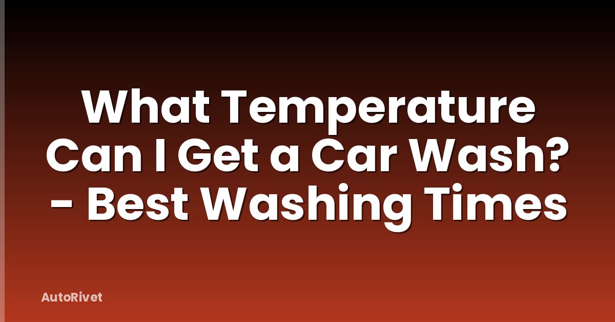 What Temperature Can I Get a Car Wash? - Best Washing Times
