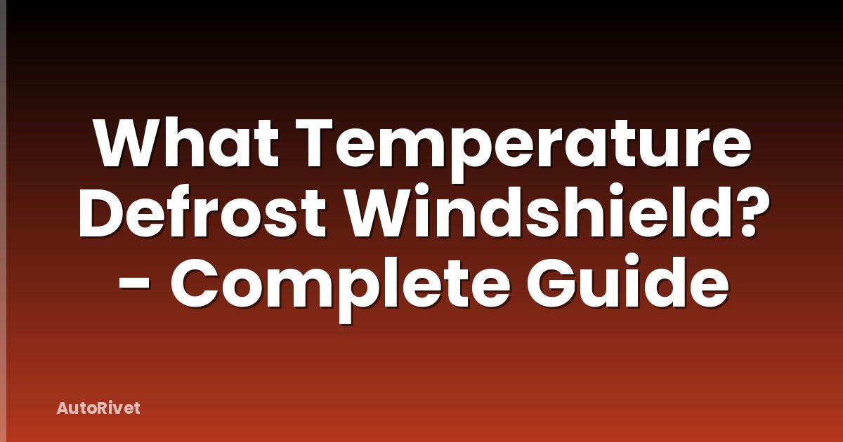 What Temperature Defrost Windshield? - Complete Guide