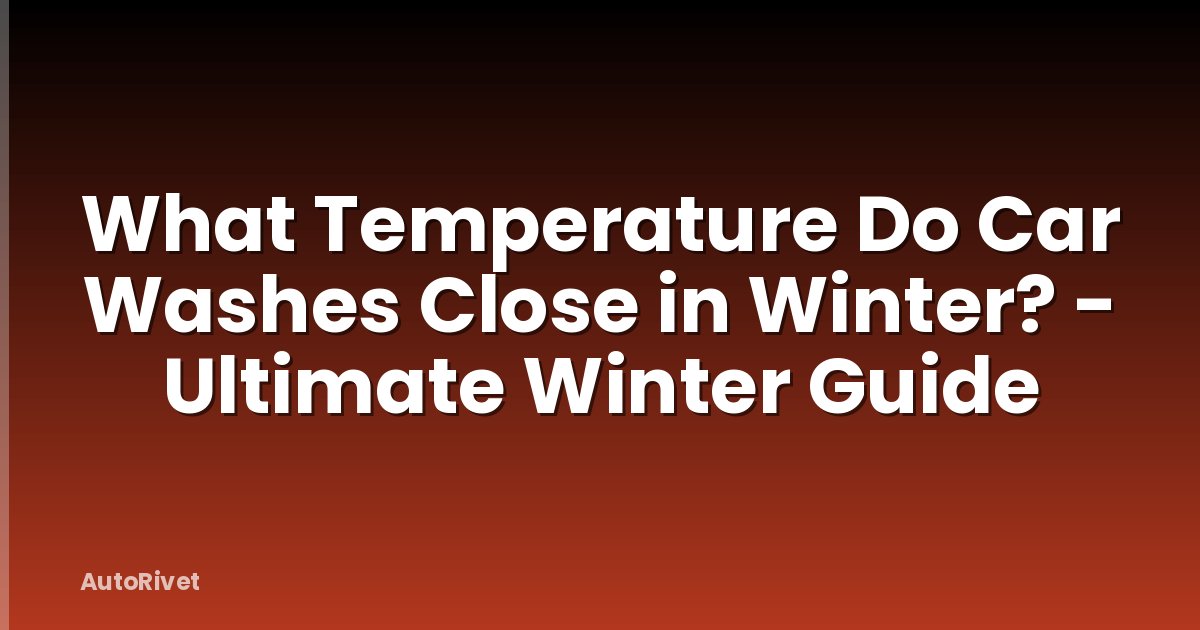 What Temperature Do Car Washes Close in Winter? - Ultimate Winter Guide