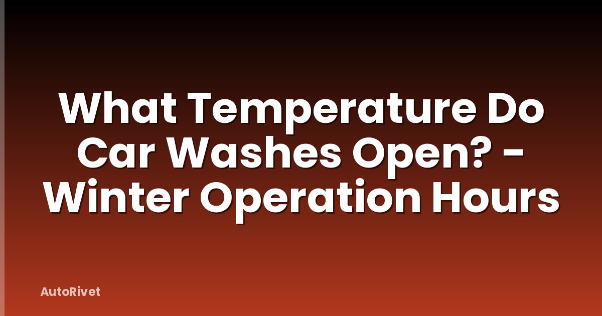 What Temperature Do Car Washes Open? - Winter Operation Hours