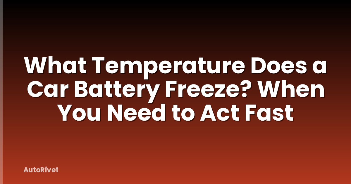 What Temperature Does a Car Battery Freeze? When You Need to Act Fast