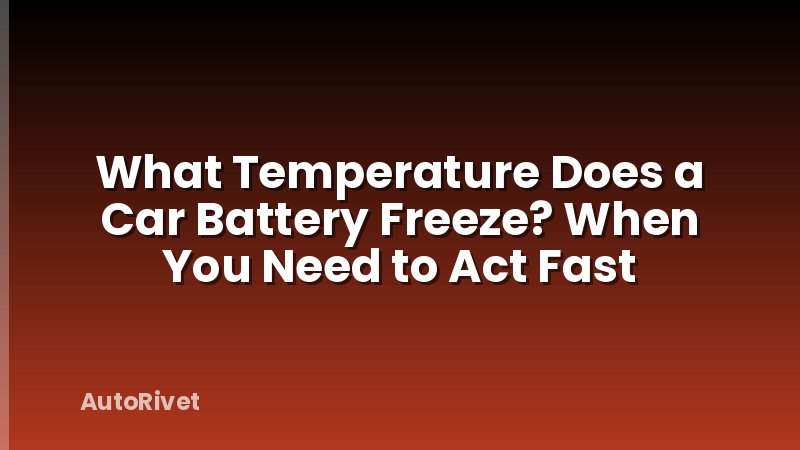 What Temperature Does a Car Battery Freeze? When You Need to Act Fast