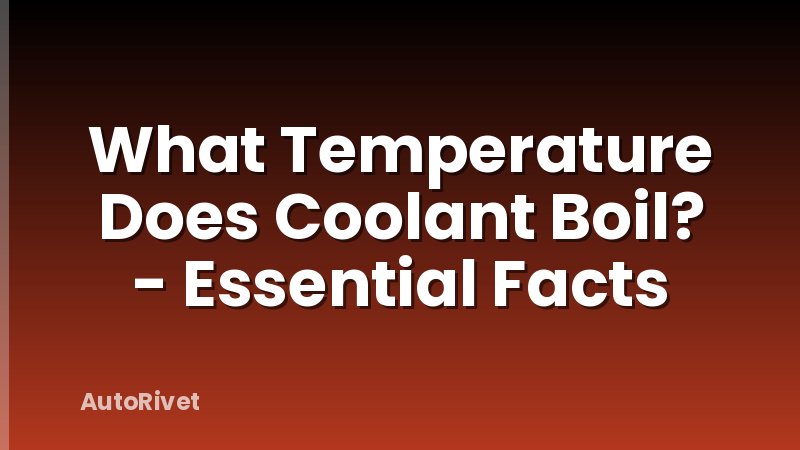 What Temperature Does Coolant Boil? - Essential Facts