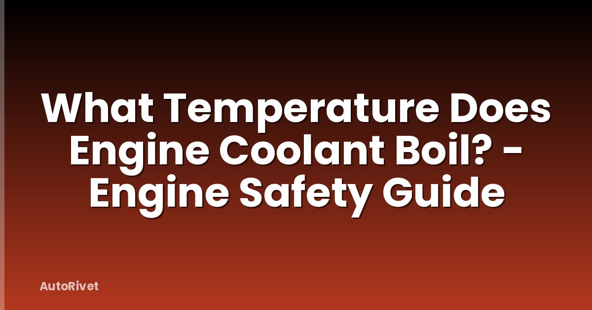 What Temperature Does Engine Coolant Boil? - Engine Safety Guide