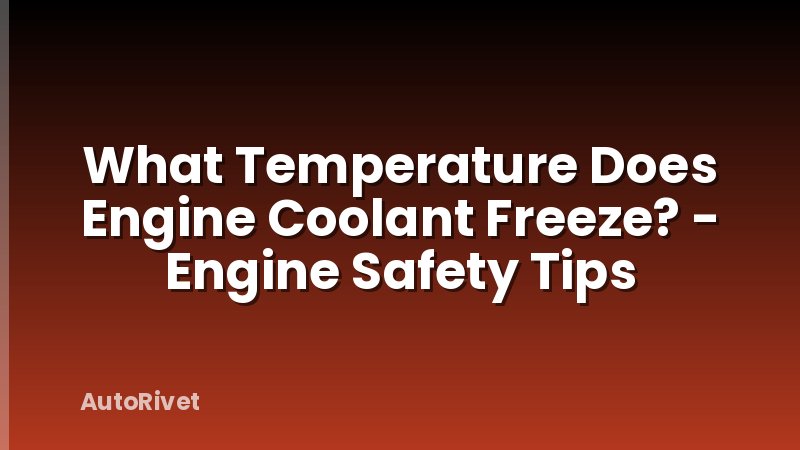 What Temperature Does Engine Coolant Freeze? - Engine Safety Tips