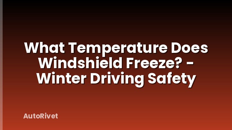 What Temperature Does Windshield Freeze? - Winter Driving Safety