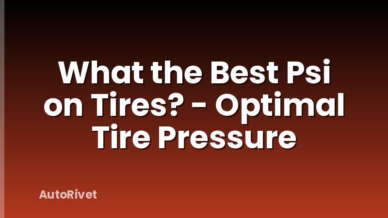 What the Best Psi on Tires? - Optimal Tire Pressure