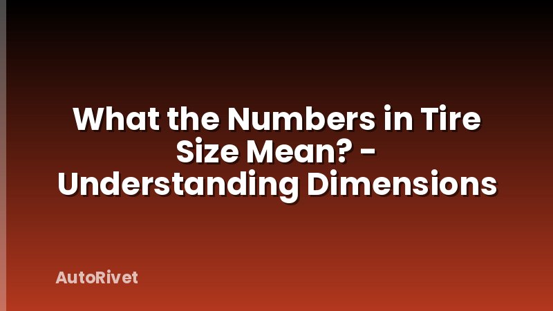 What the Numbers in Tire Size Mean? - Understanding Dimensions