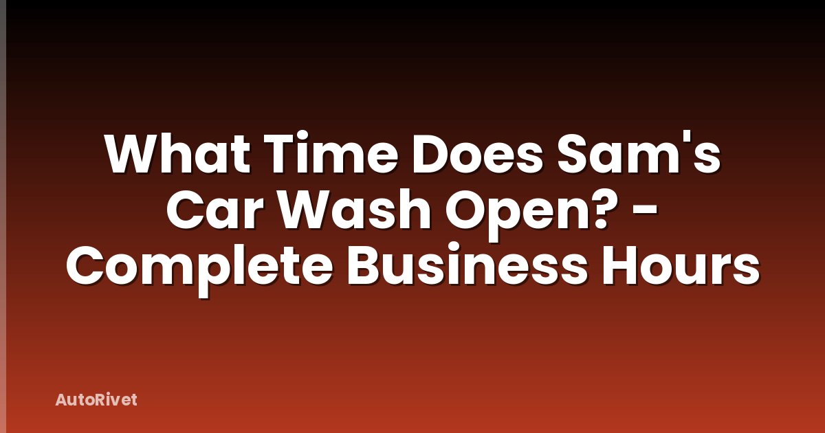 What Time Does Sam's Car Wash Open? - Complete Business Hours