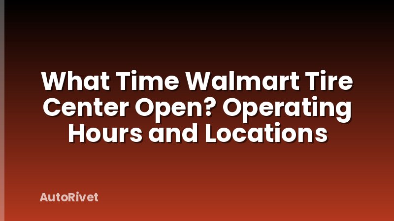 What Time Walmart Tire Center Open? Operating Hours and Locations