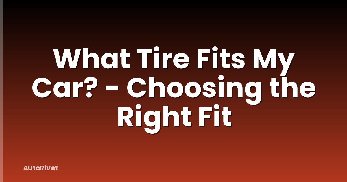 What Tire Fits My Car? - Choosing the Right Fit