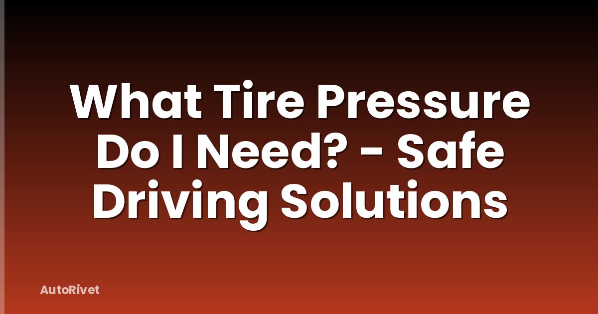 What Tire Pressure Do I Need? - Safe Driving Solutions