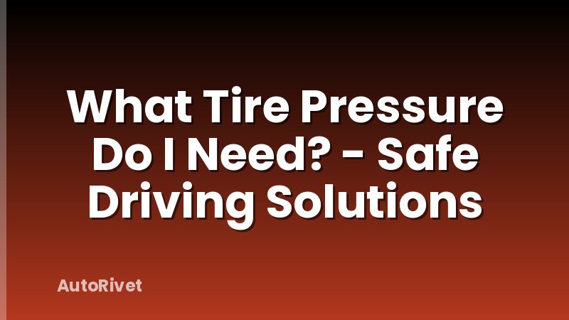 What Tire Pressure Do I Need? - Safe Driving Solutions