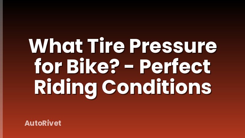 What Tire Pressure for Bike? - Perfect Riding Conditions