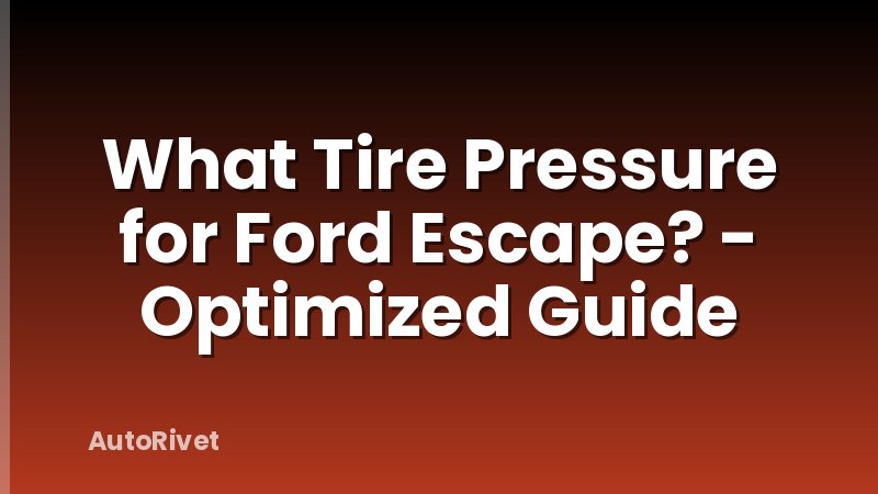 What Tire Pressure for Ford Escape? - Optimized Guide