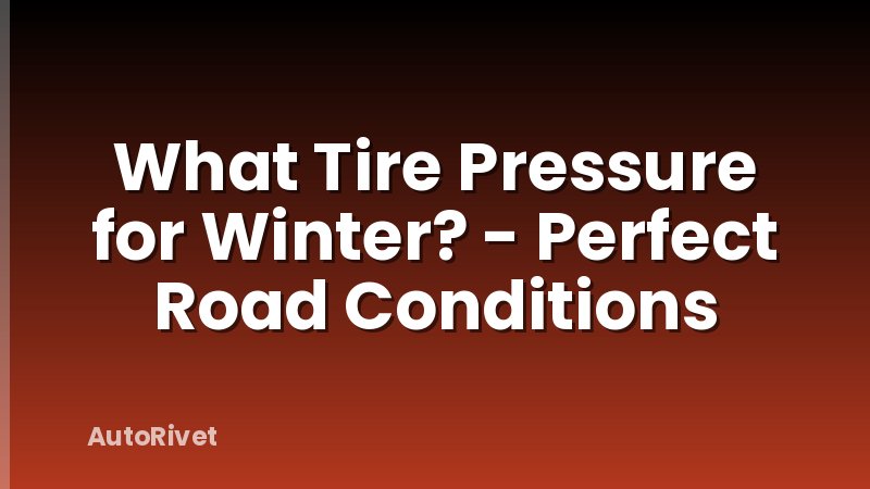 What Tire Pressure for Winter? - Perfect Road Conditions