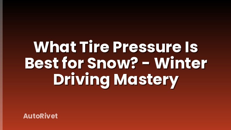 What Tire Pressure Is Best for Snow? - Winter Driving Mastery