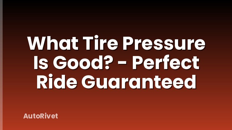 What Tire Pressure Is Good? - Perfect Ride Guaranteed