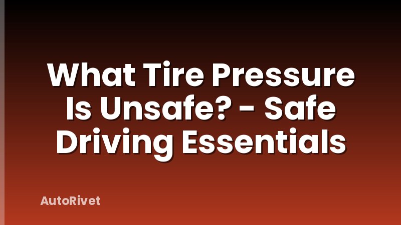 What Tire Pressure Is Unsafe? - Safe Driving Essentials