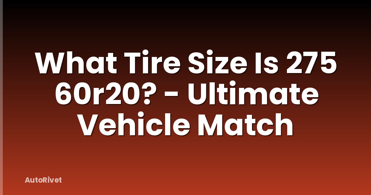 What Tire Size Is 275 60r20? - Ultimate Vehicle Match