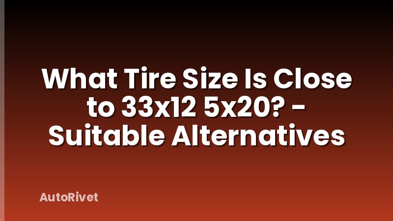 What Tire Size Is Close to 33x12 5x20? - Suitable Alternatives