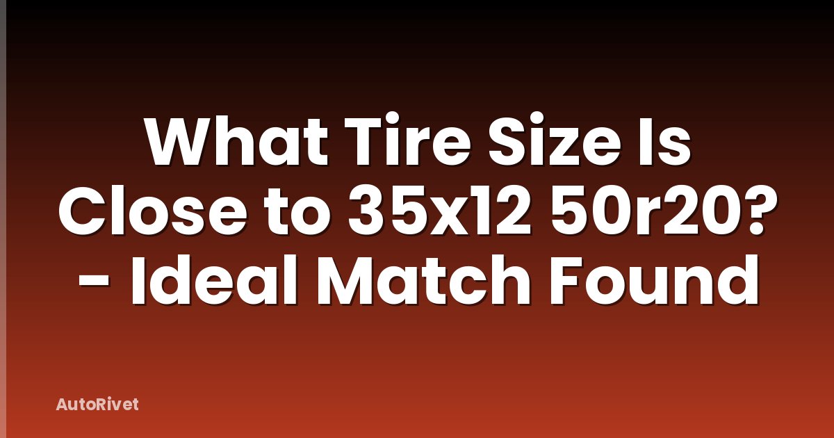 What Tire Size Is Close to 35x12 50r20? - Ideal Match Found